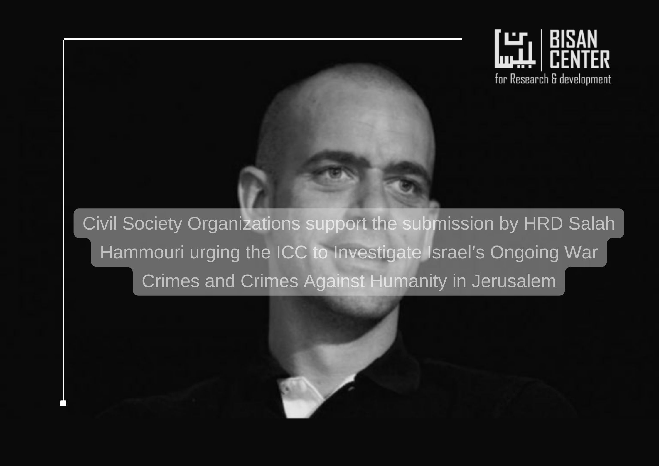 Press Release| Civil Society Organizations support the submission by HRD Salah Hammouri urging the ICC to Investigate Israel’s Ongoing War Crimes and Crimes Against Humanity in Jerusalem